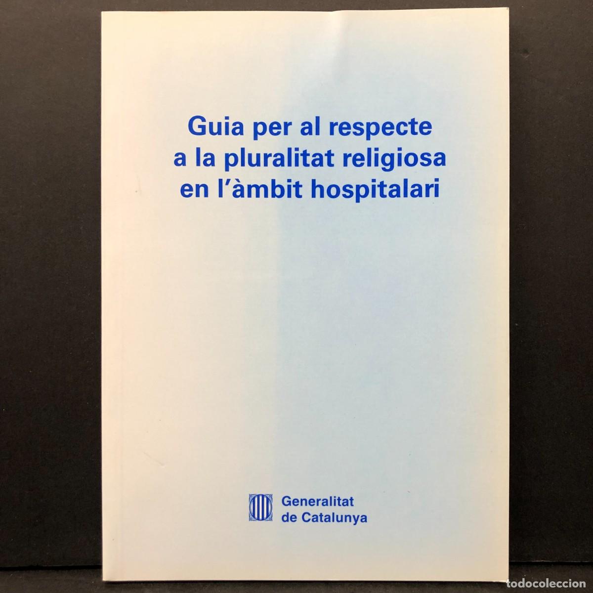 Libros de segunda mano: GUIA PER AL RESPECTE A LA PLURALITAT RELIGIOSA EN L'&Agrave;MBIT HOSPITALARI - GENERALITAT CATALUNYA / 6809
