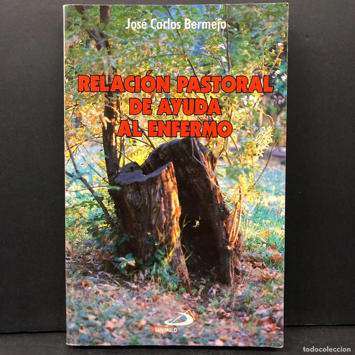 Libros de segunda mano: RELACI&Oacute;N PASTORAL DE AYUDA AL ENFERMO - JOS&Eacute; CARLOS BERMEJO - SAN PABLO / 6810