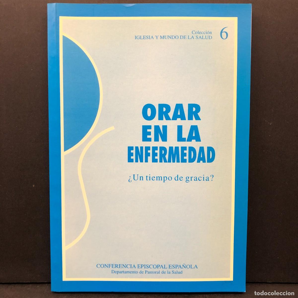 Libros de segunda mano: ORAR EN LA ENFERMEDAD - &iquest;UN TIEMPO DE GRACIA? - CONFERENCIA EPISCOPAL ESPA&Ntilde;OLA / 6