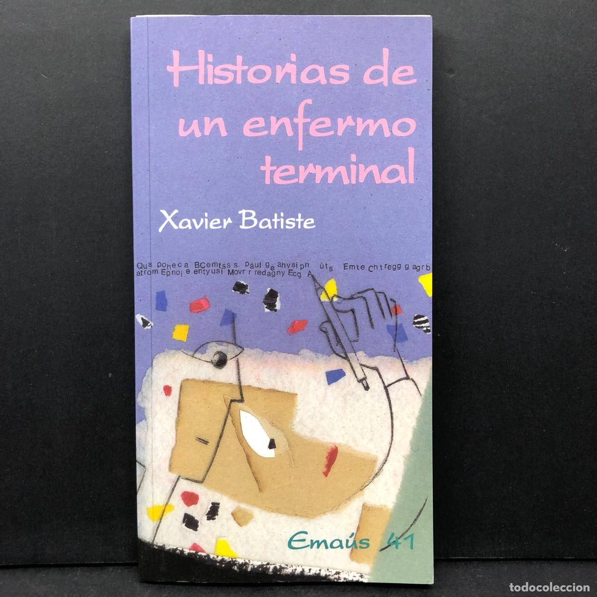 Libros de segunda mano: HISTORIAS DE UN ENFERMO TERMINAL - XAVIER BATISTE - EMA&Uacute;S 41 / 17