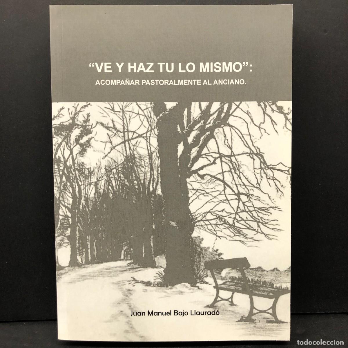 Second hand books: &rdquo;VE Y HAZ TU LO MISMO&rdquo;: ACOMPA&Ntilde;AR PASTORALMENTE AL ANCIANO - JUAN MANUEL BAJO LLAURAD&Oacute; / 32