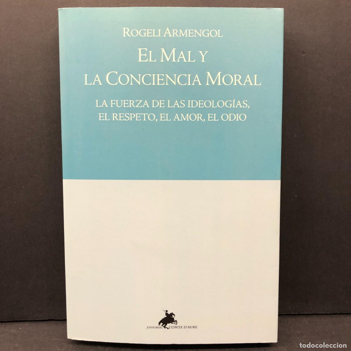 Libros de segunda mano: EL MAL Y LA CONCIENCIA MORAL - ROGELI ARMENGOL - LA FUERZA DE LAS IDEOLOG&Iacute;AS - DEDICADO AUTOR / 76