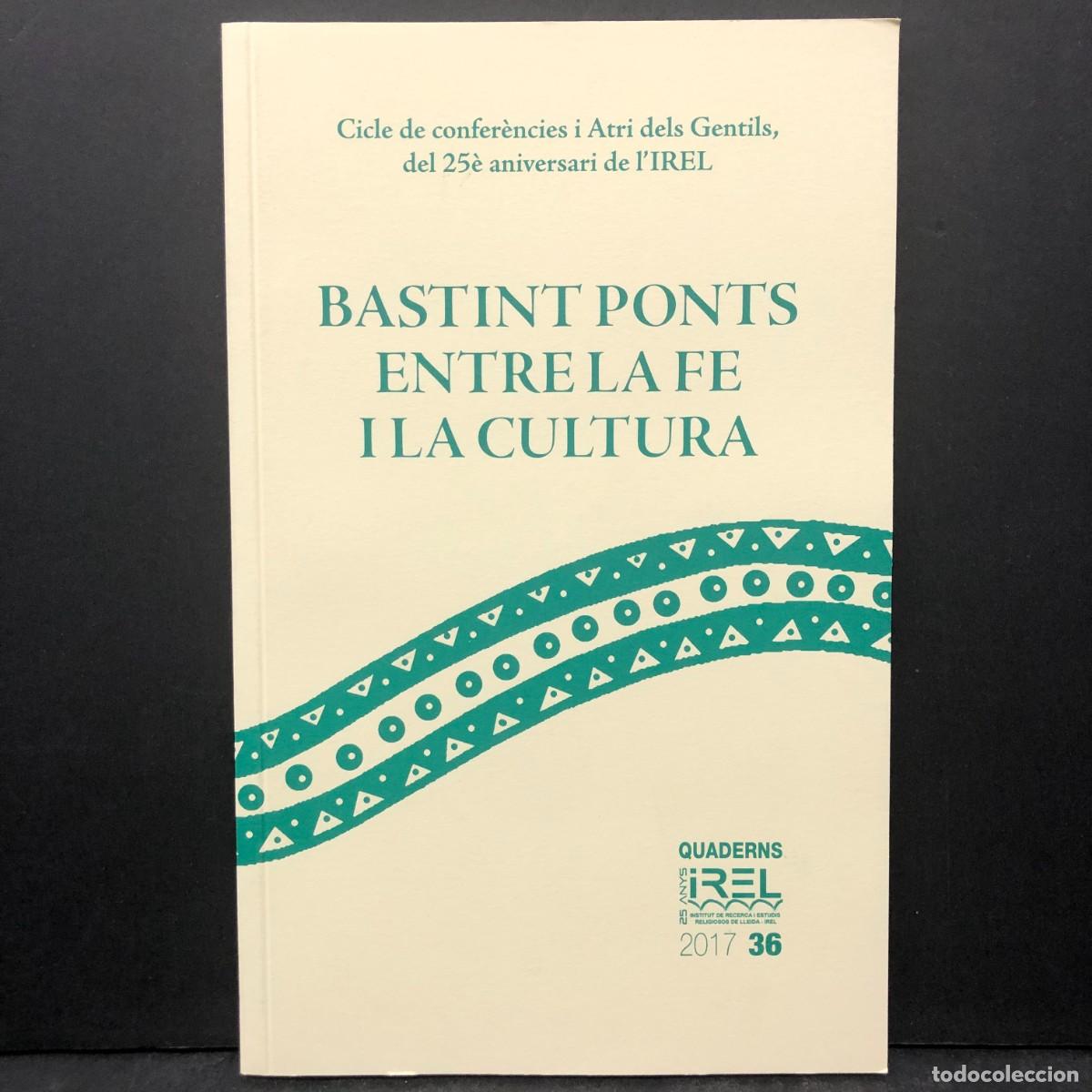 Libros de segunda mano: BASTINT PONTS ENTRE LA FE I LA CULTURA - QUADERNS IREL - 2017 / 157