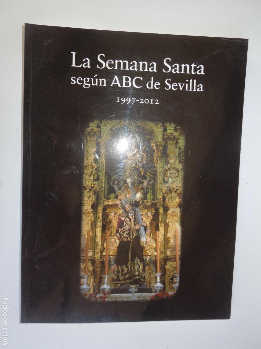 Libros de segunda mano: LA SEMANA SANTA , SEGUN ABC DE SEVILLA 1997-2012 - 2012-ROLD&Aacute;N, Manuel Jes&uacute;s (textos) / Archivo ABC