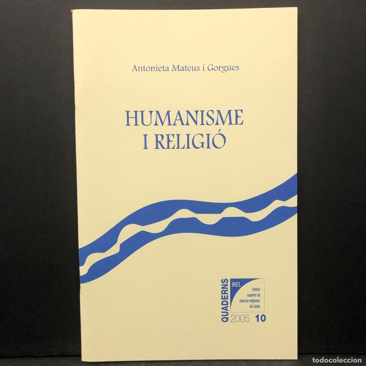 Libros de segunda mano: HUMANISME I RELIGI&Oacute; - ANTONIETA MATEUS I GORGUES - QUADERNS IREL 2005 / 173