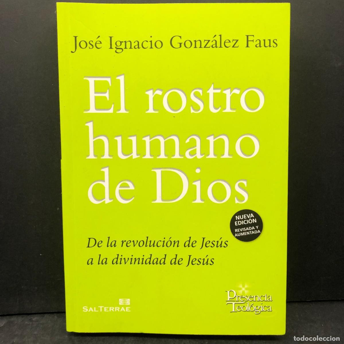 Libros de segunda mano: EL ROSTRO HUMANO DE DIOS - JOS&Eacute; IGNACIO GONZ&Aacute;LEZ FAUS DE LA REVOLUCI&Oacute;N DE JES&Uacute;S A LA DIVINIDAD / 191