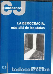 Libros de segunda mano: Cuadernos CJ 125 La democracia m&aacute;s all&aacute; de los &iacute;dolos. Josep Vives