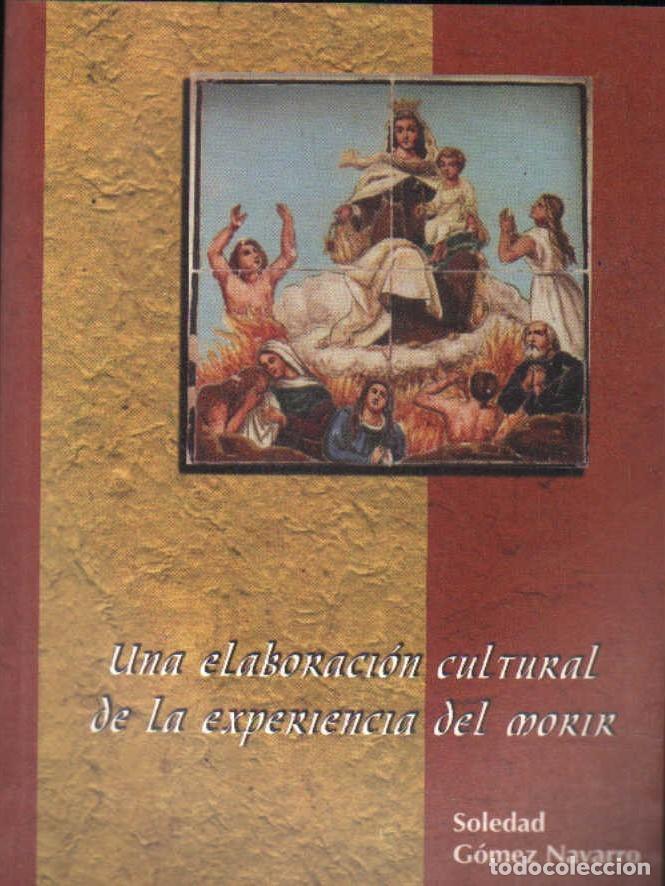 Libros de segunda mano: UNA ELABORACI&Oacute;N CULTURAL DE LA EXPERIENCIA DE MORIR. GOMEZ NAVARRO, SOLEDAD. A-RE-2491