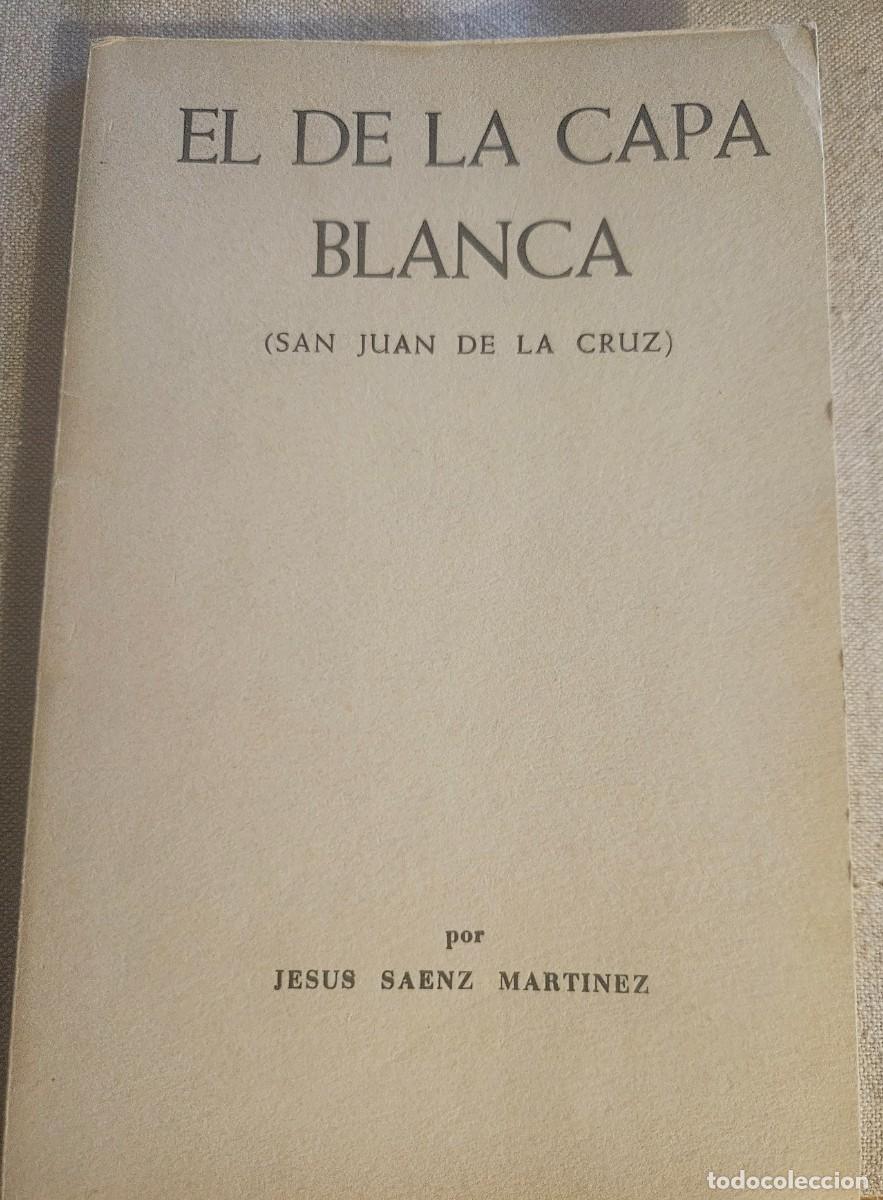 Libros de segunda mano: El de la capa blanca (San Juan de la Cruz) - Jes&uacute;s Saenz Mart&iacute;nez - 1968.