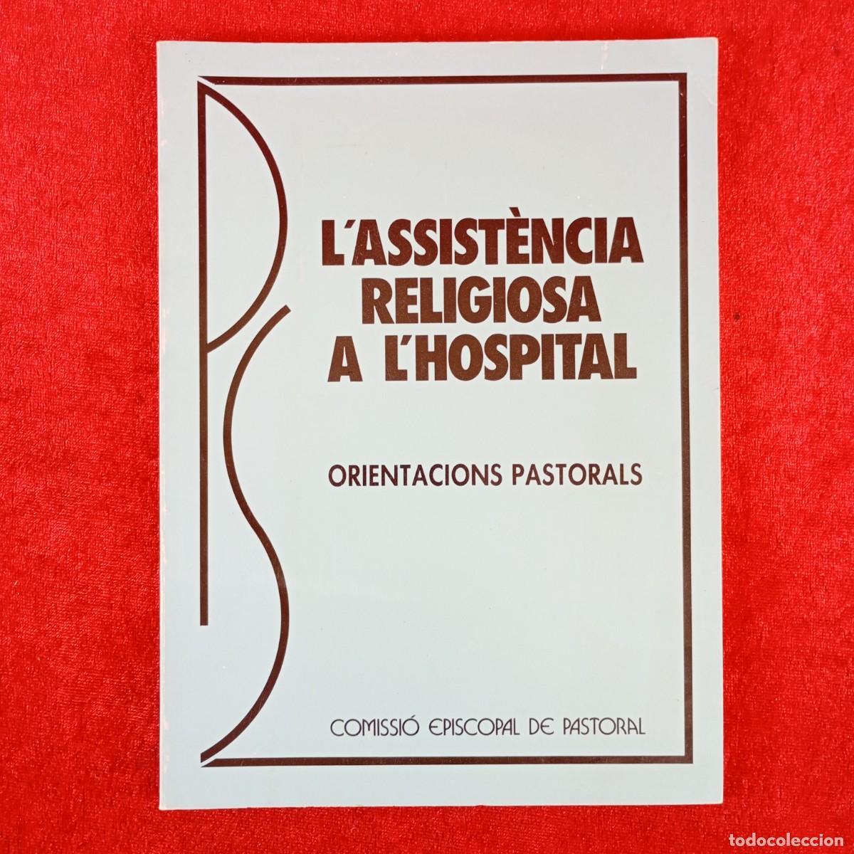 Libros de segunda mano: L'ASSIST&Egrave;NCIA RELIGIOSA A L'HOSPITAL - ORIENTACIONS PASTORALS - COMISSI&Oacute; EPISCOPAL DE PASTORAL / 384