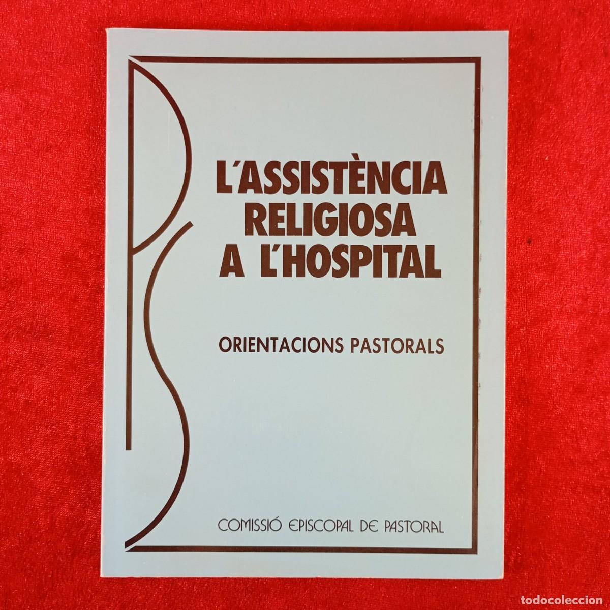 Libros de segunda mano: L'ASSIST&Egrave;NCIA RELIGIOSA A L'HOSPITAL - ORIENTACIONS PASTORALS - COMISSI&Oacute; EPISCOPAL DE PASTORAL / 386