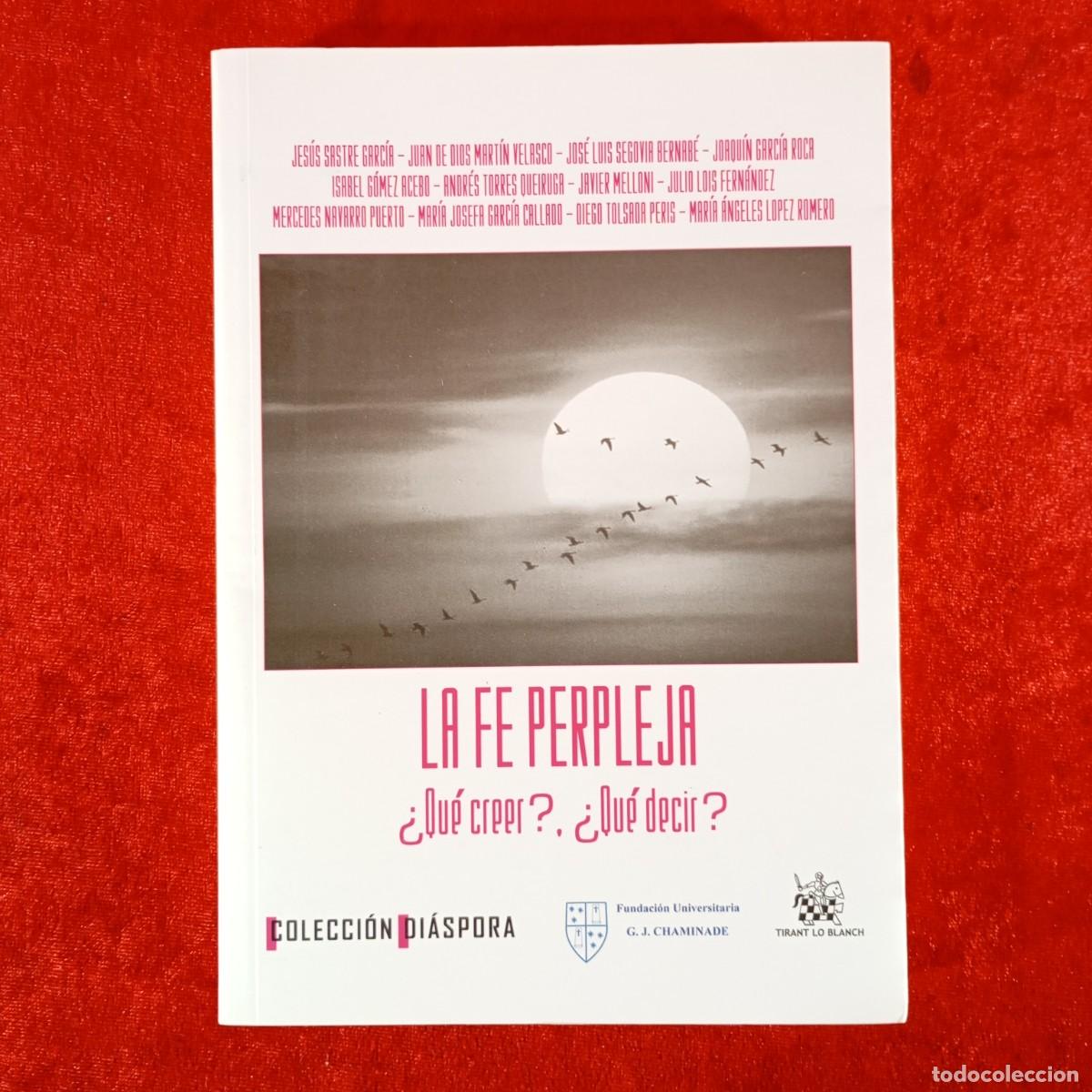 Livros em segunda m&atilde;o: LA FE PERPLEJA &iquest;QU&Eacute; CREER? &iquest;QU&Eacute; DECIR? - COLECCI&Oacute;N DI&Aacute;SPORA - TIRANT LO BLANCH / 1127