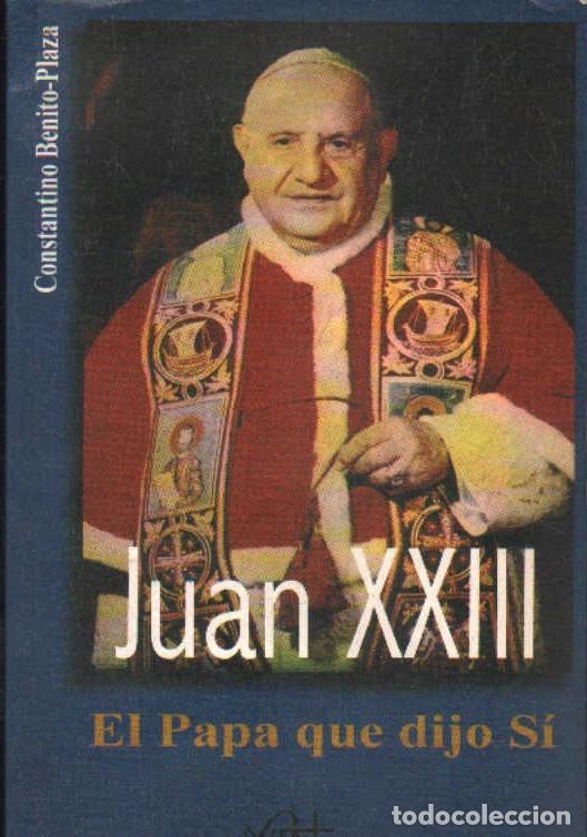 Libros de segunda mano: JUAN XXIII EL PAPA QUE DIJO SI. BENITO-PLAZA, CONSTANTINO. A-REPAPA-400
