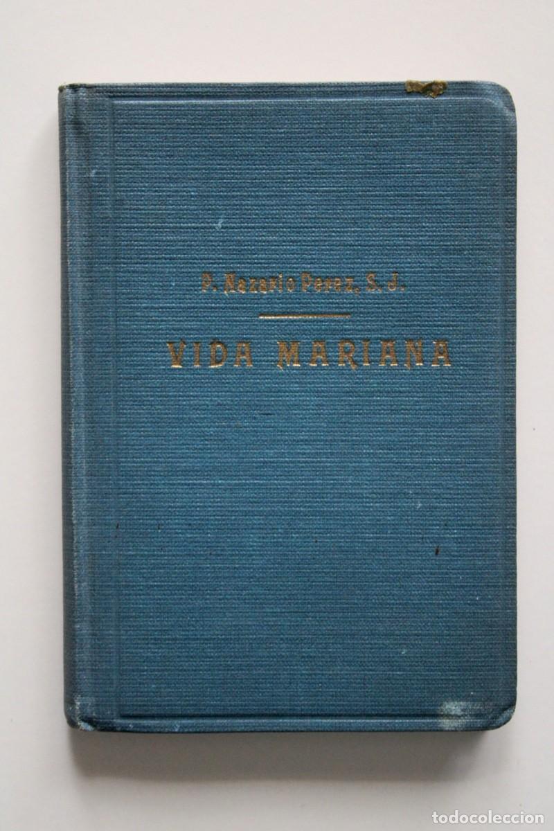 Libros de segunda mano: P. Nazario P&eacute;rez, S.J. - Vida mariana Exposici&oacute;n y pr&aacute;ctica perfecta consagraci&oacute;n a la Virgen 1943