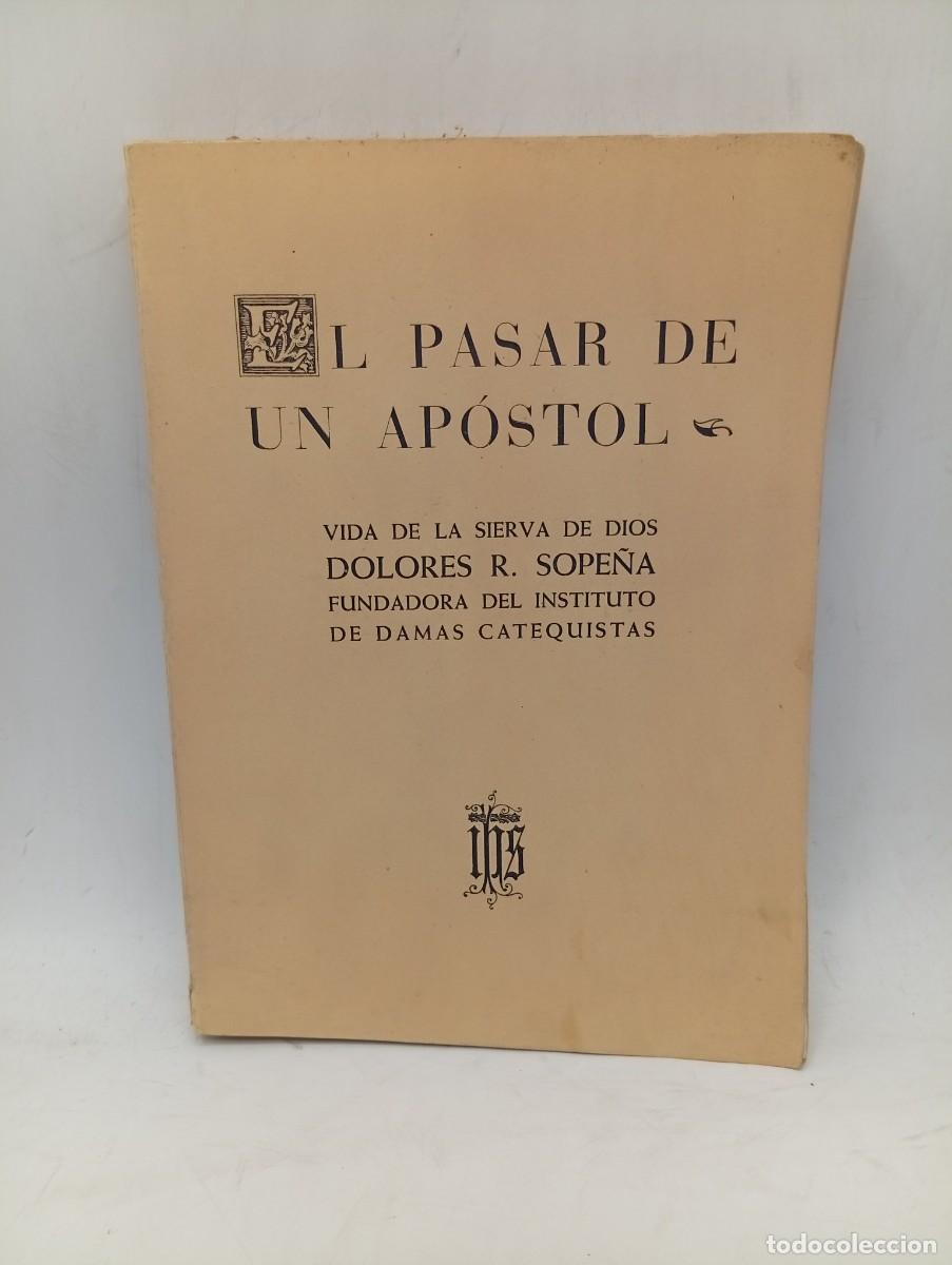 Libros de segunda mano: EL PASAR DE UN APOSTOL. T. Y R. CONCHA. VIDA DE LA SIERVA DE DIOS DOLORES RODRIGUEZ SOPE&Ntilde;A. 1949.