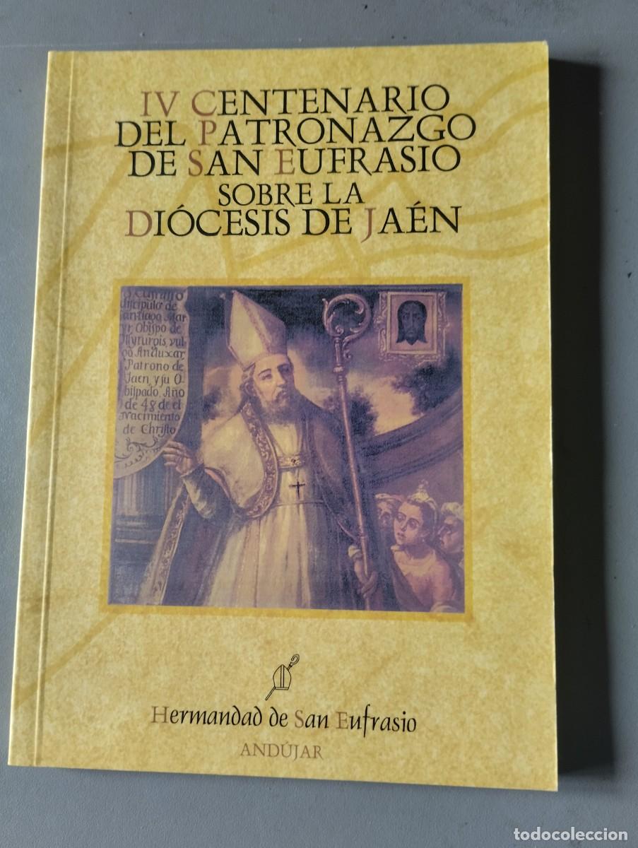 Libros de segunda mano: IV CENTENARIO DEL PATRONAZGO DE SAN EUFRASIO SOBRE LA DI&Oacute;CESIS DE JA&Eacute;N 144 PAGS.