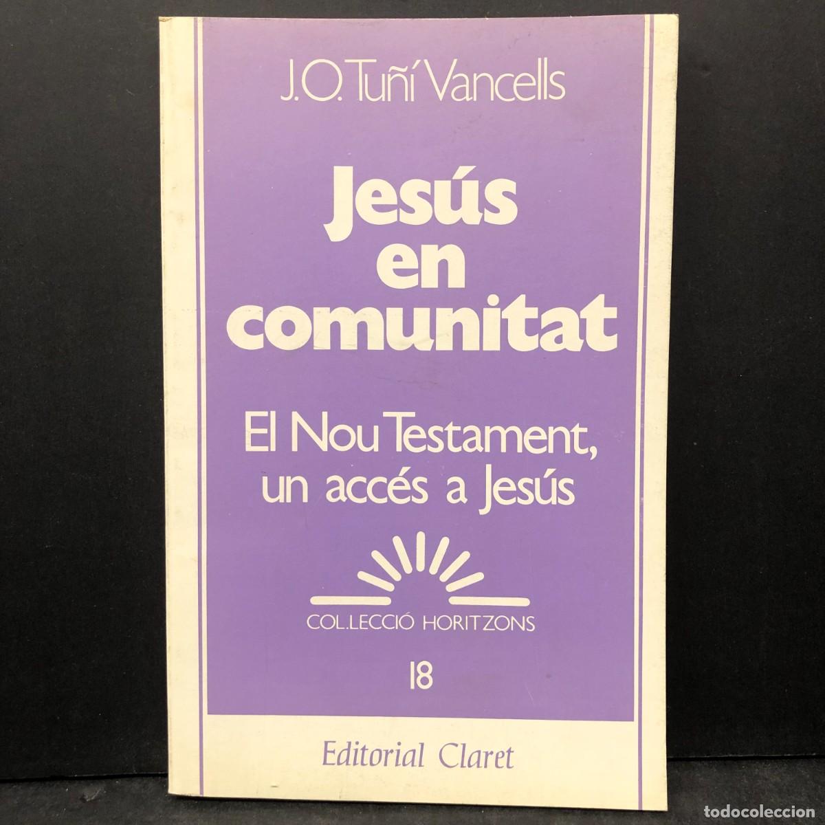 Libros de segunda mano: JES&Uacute;S EN COMUNITAT - J. O. TU&Ntilde;&Iacute; VANCELLS - EL NOU TESTAMENT, UN ACC&Eacute;S A JES&Uacute;S / 1482