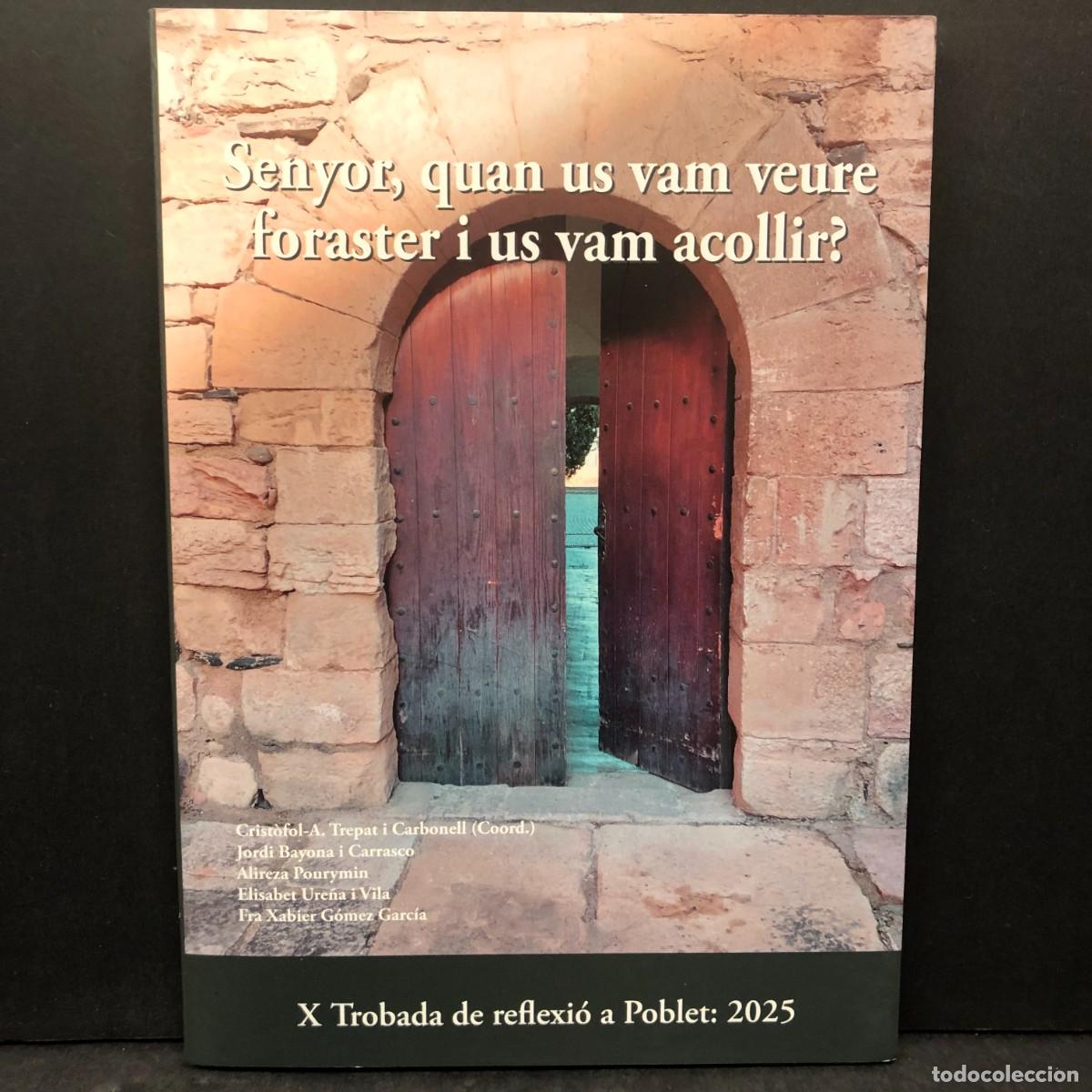 Libros de segunda mano: SENYOR, QUAN US VAM VEURE FORASTER I US VAM ACOLLIR? - X TROBADA DE REFLEXI&Oacute; A POBLET 2025 / 1573