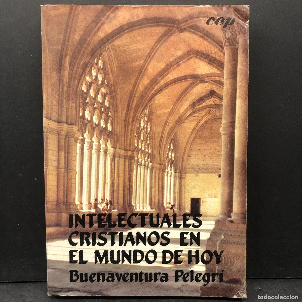 Libros de segunda mano: INTELECTUALES CRISTIANOS EN EL MUNDO DE HOY - BUENAVENTURA PELEGR&Iacute; - CEP / 1577