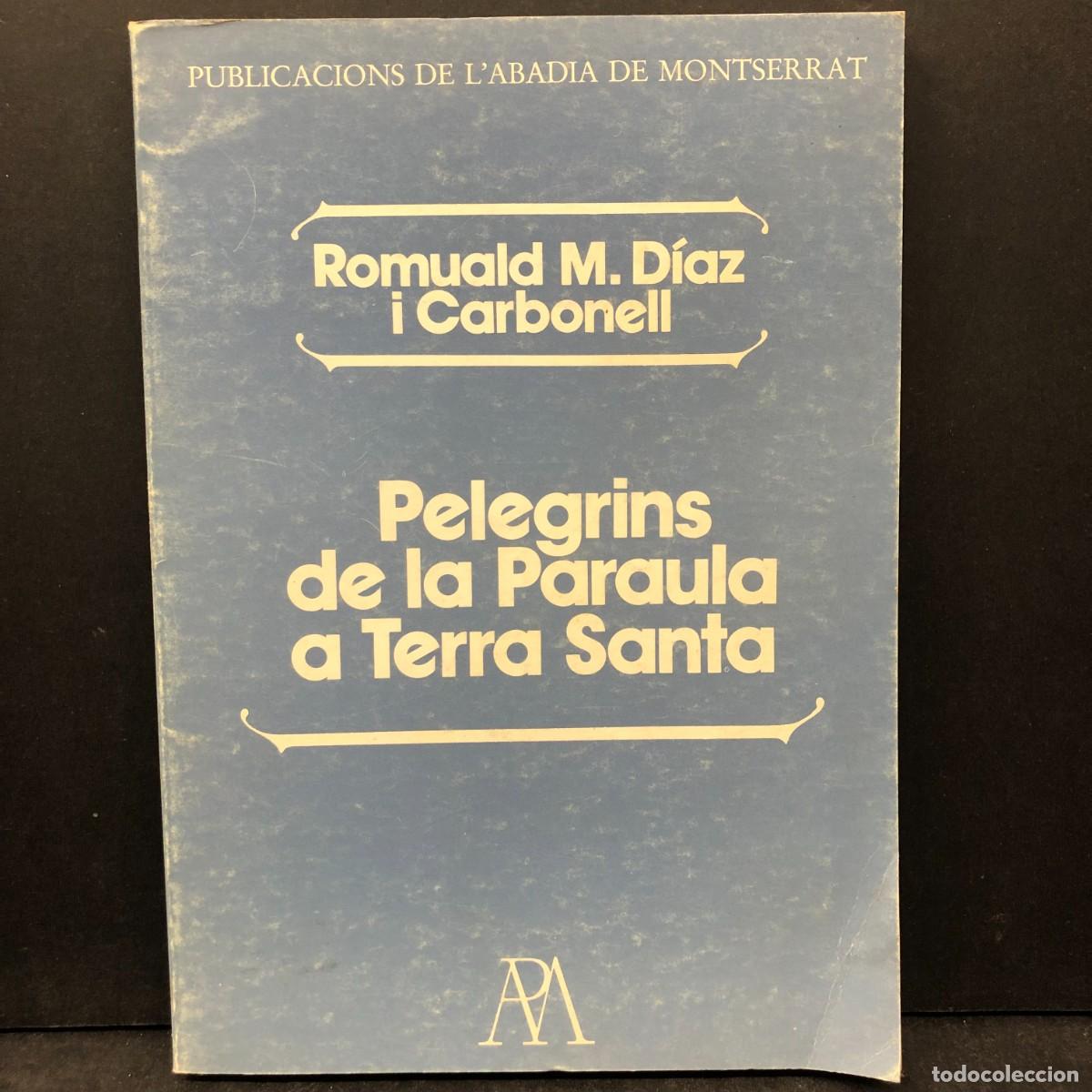Libros de segunda mano: PELEGRINS DE LA PARAULA A TERRA SANTA - ROMULD M. D&Iacute;AZ I CARBONELL- ABADIA DE MONTSERRAT / 1623