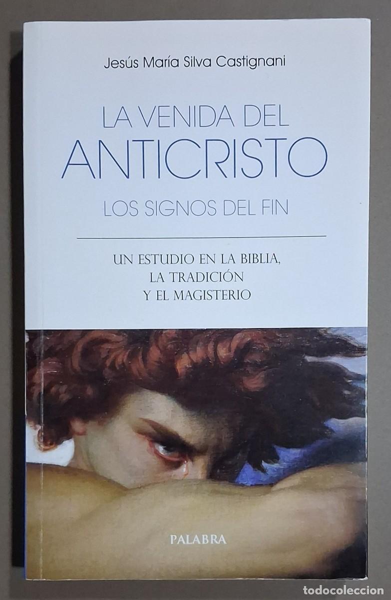 Libros de segunda mano: La venida del Anticristo. Los signos del fin. Jes&uacute;s Mar&iacute;a Silva Castignani. Palabra Ed. 2023. Nuevo