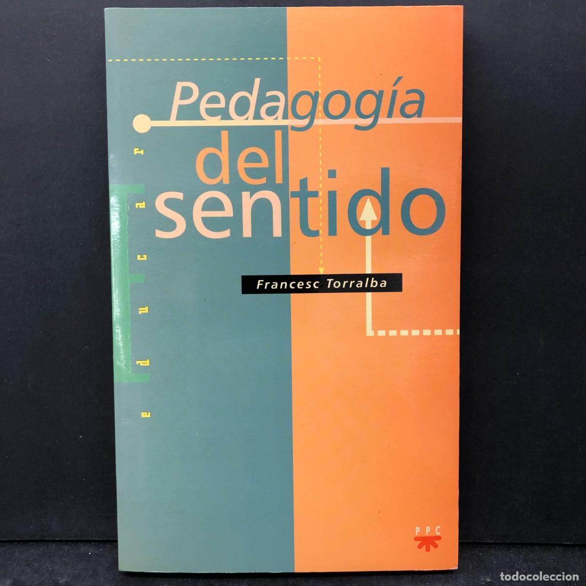 Libros de segunda mano: PEDAGOG&Iacute;A DEL SENTIDO - FRANCESC TORRALBA - EDUCAR - PPC / 1716