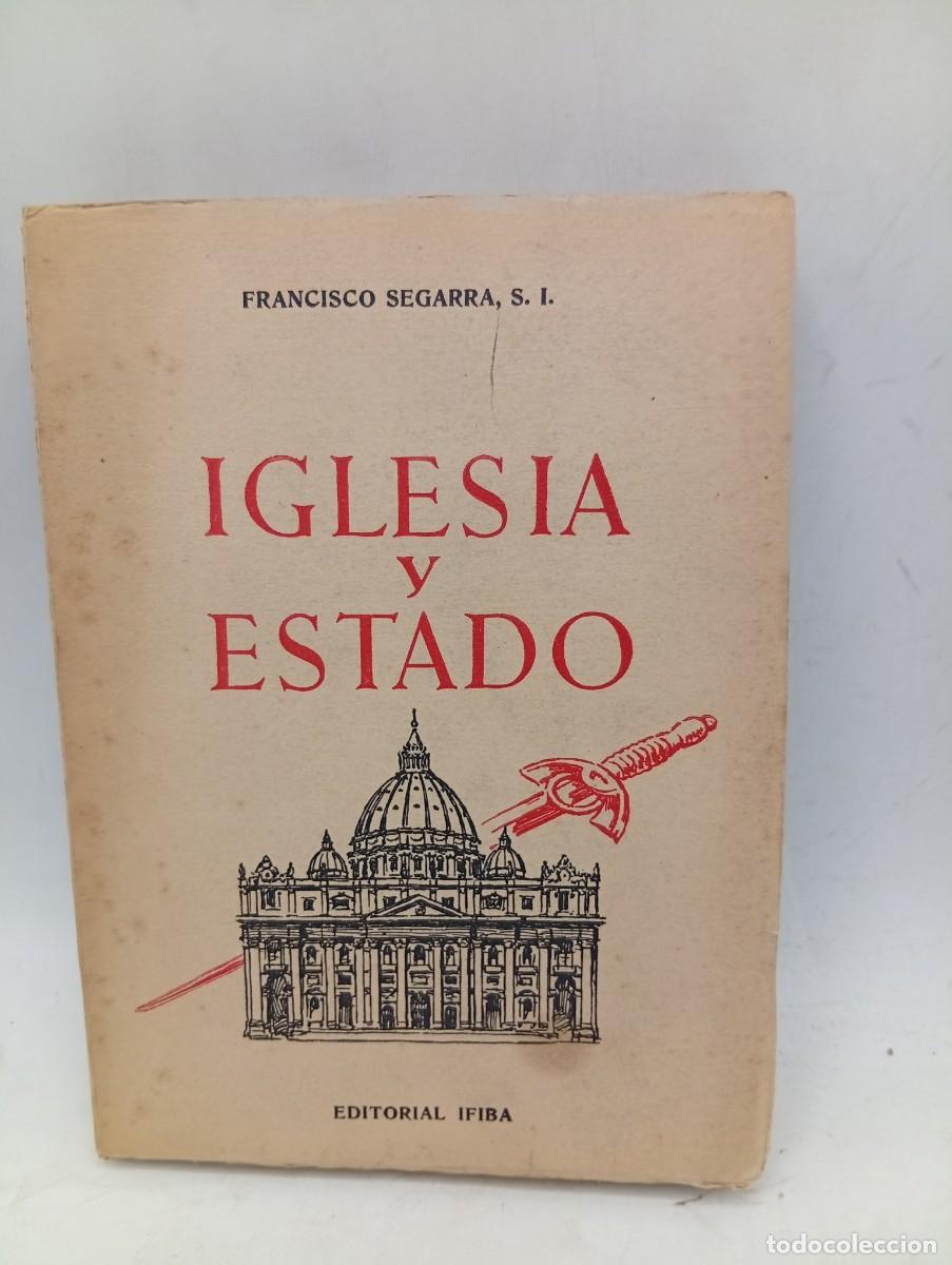 Libros de segunda mano: IGLESIA Y ESTADO. FRANCISCO SEGARRA. EDITORIAL IFIBA. 1958. PAGS : 246.