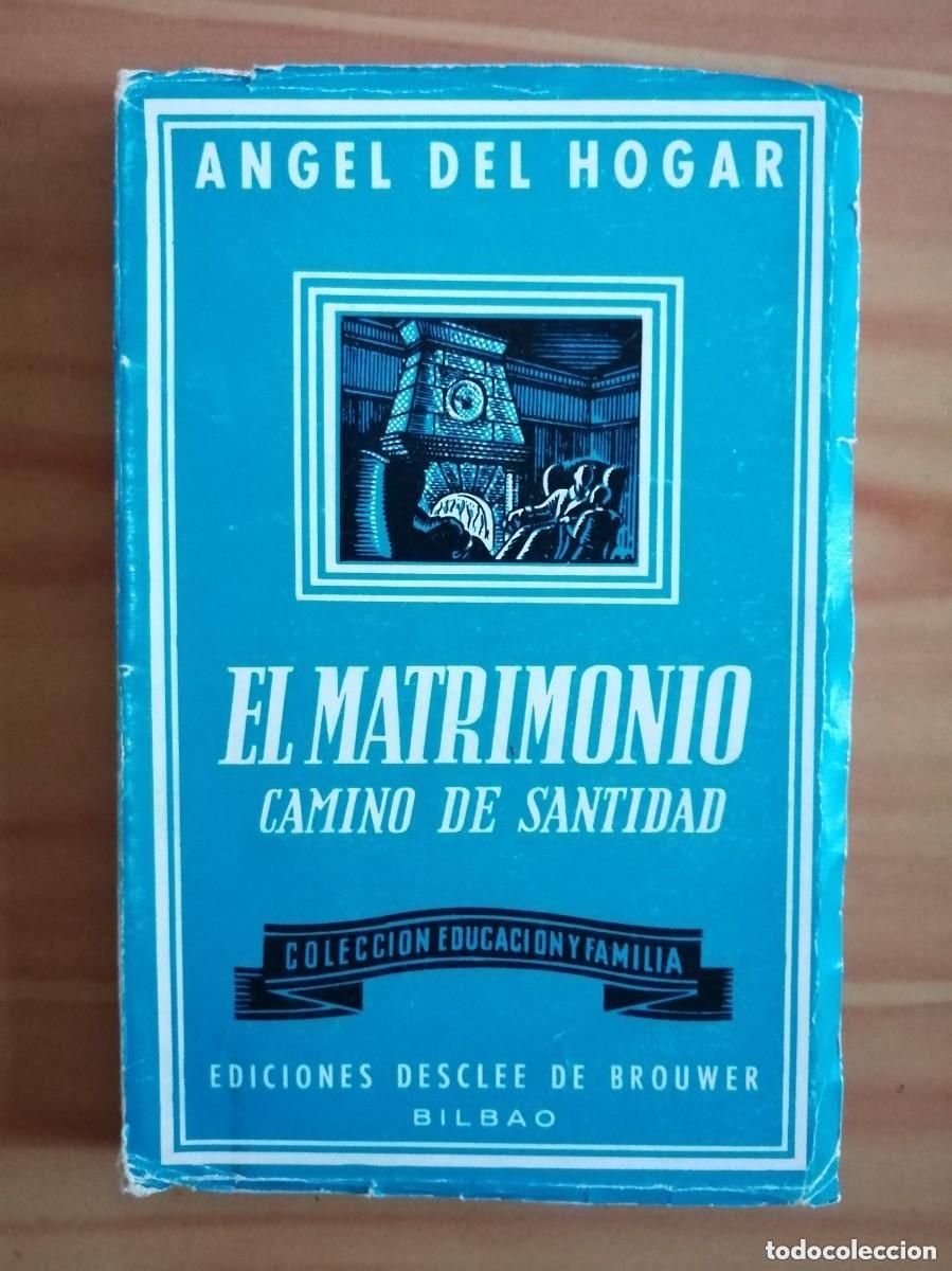 Second hand books: EL MATRIMONIO CAMINO DE SANTIDAD - 1963 - ANGEL DEL HOGAR - ED. DESCLEE DE BROUWER BILBAO