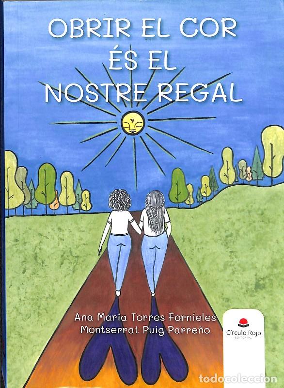 Libros de segunda mano: Obrir el Cor Es el Nostre Regal - Ana Maria Torres Fornieles y Montserrat Puig Parre&ntilde;o -