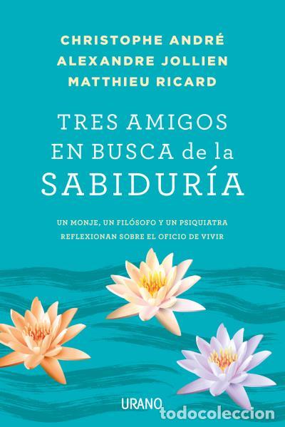 Libros de segunda mano: Tres Amigos en Busca de la Sabidur&iacute;a: Un Monje, un Fil&oacute;sofo y un Psiquiatra - Christophe Andr&eacute; -