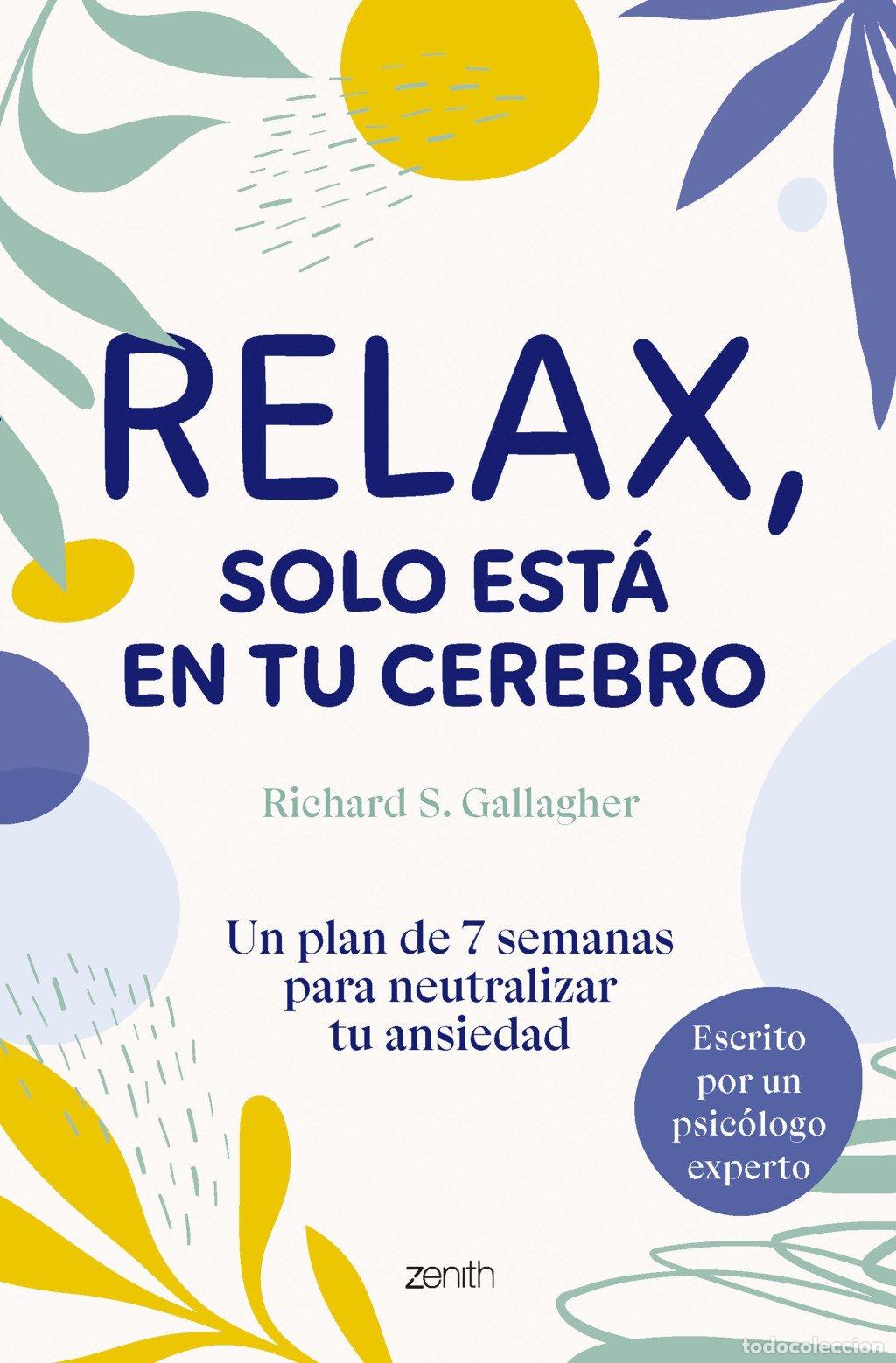 Libros de segunda mano: Relax, Solo Est&aacute; en Tu Cerebro: Un Plan de 7 Semanas para Neutralizar Tu Ansiedad - Richard S. Galla