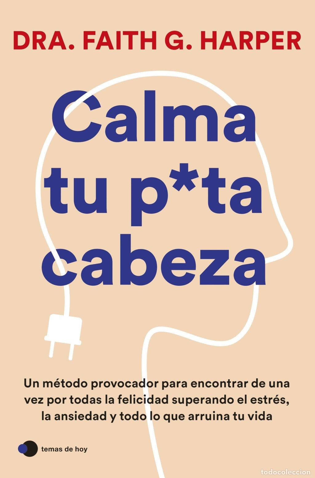 Libros de segunda mano: Calma Tu Puta Cabeza - Dra. Faith G. Harper - Ediciones Temas de Hoy
