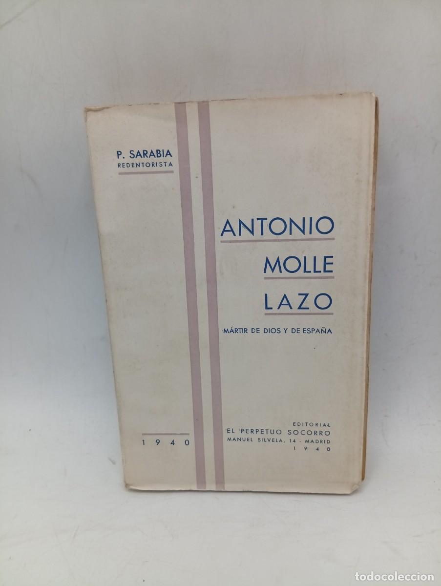 Libros de segunda mano: ANTONIO MOLLE LAZO. MARTIR DE DIOS Y DE ESPA&Ntilde;A. R. P. RAMON SARABIA. 1940. PAGS : 376. INTONSO.