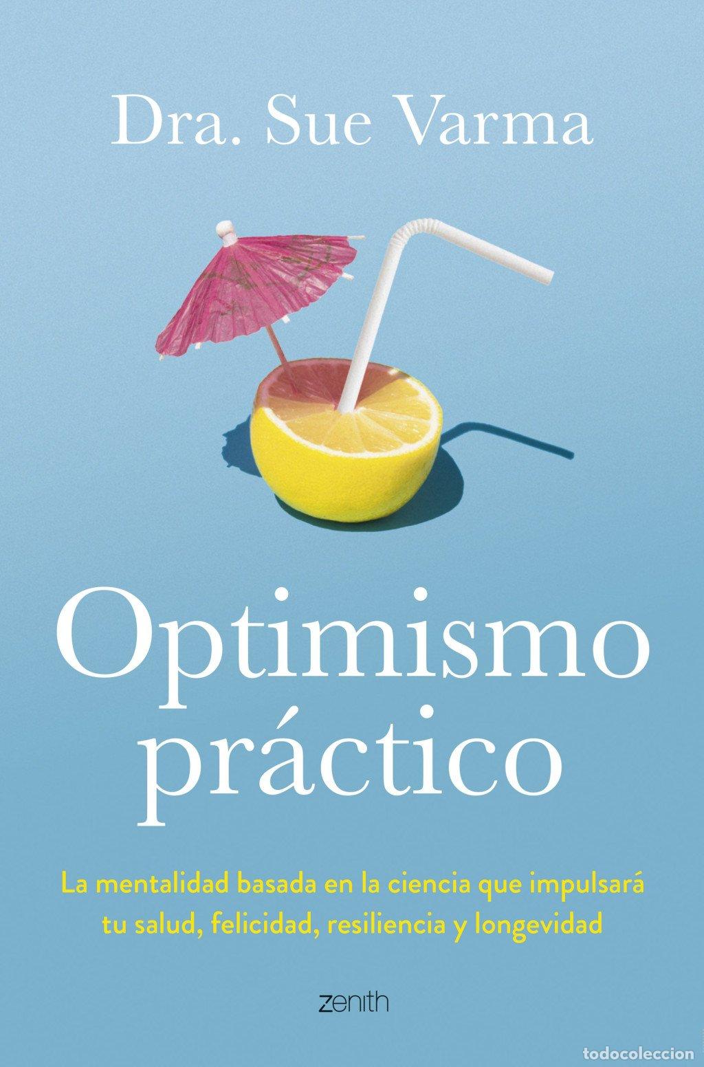 Libros de segunda mano: Optimismo Pr&aacute;ctico: La Mentalidad Basada en la Ciencia - Dra. Sue Varma - Zenith - Autoayuda
