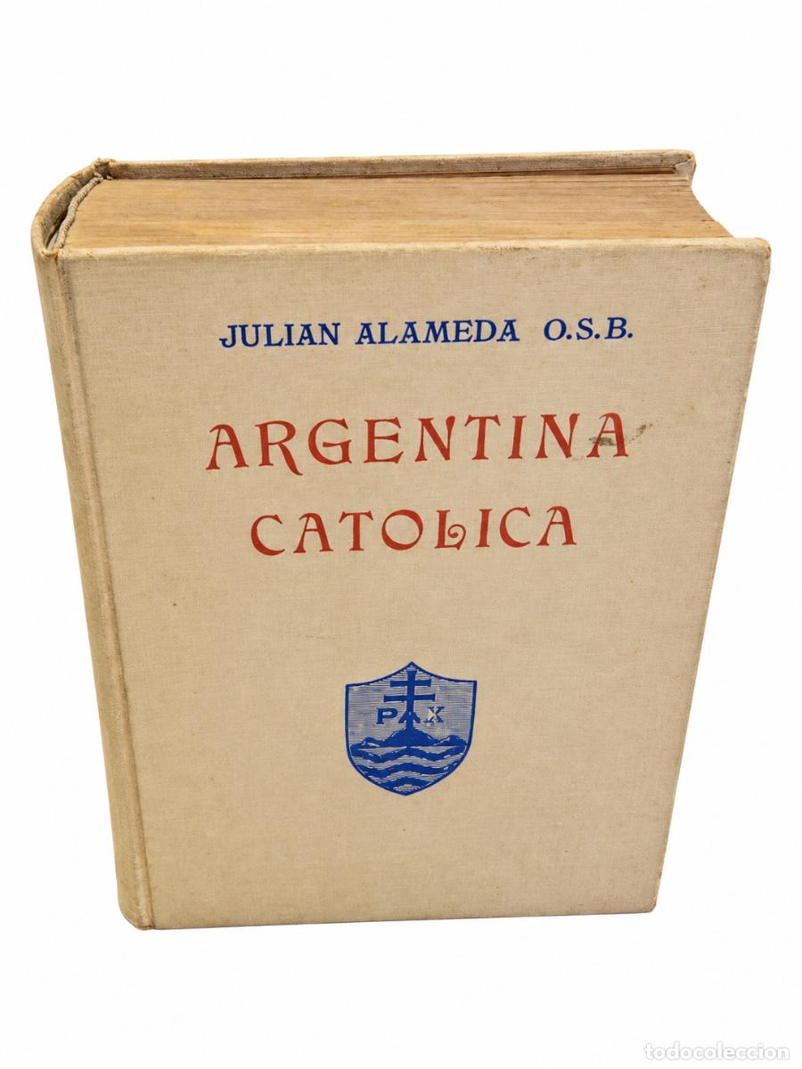 Libros de segunda mano: JULI&Aacute;N ALAMEDA O.S.B. &ndash; ARGENTINA CAT&Oacute;LICA &ndash; PP. BENEDICTINOS / MONASTERIO DE SAN BENITO &ndash; 1935 &ndash; LM
