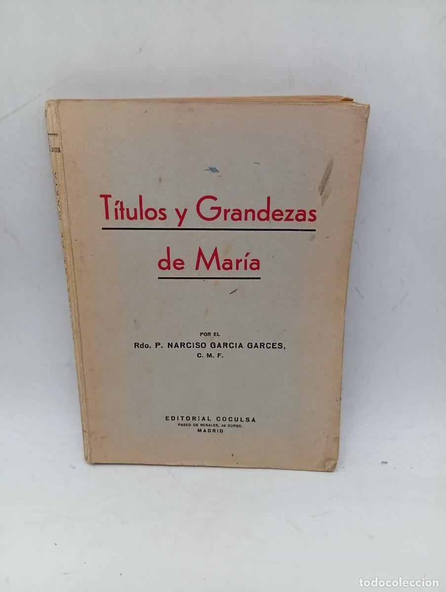 Libros de segunda mano: TITULOS Y GRANDEZAS DE MARIA. P. NARCISO GARCIA GARCES. 1939. PAGS : 275.