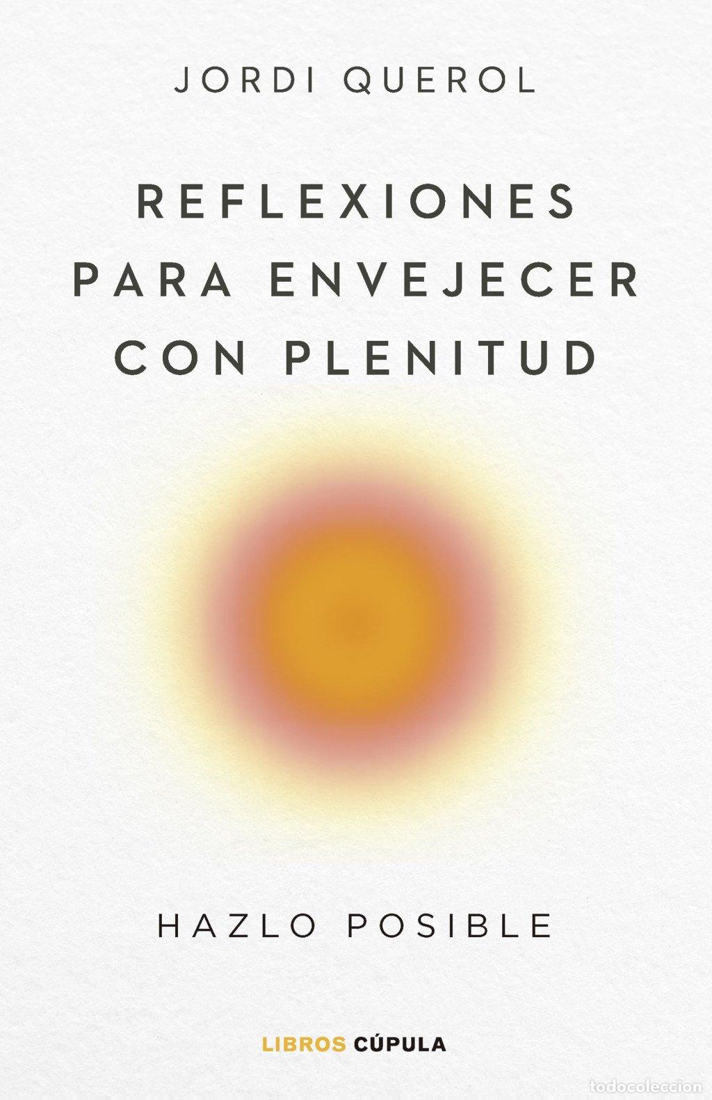 Libros de segunda mano: Reflexiones para Envejecer con Plenitud: Hazlo Posible - Jordi Querol - Libros C&uacute;pula - Divulgaci&oacute;n