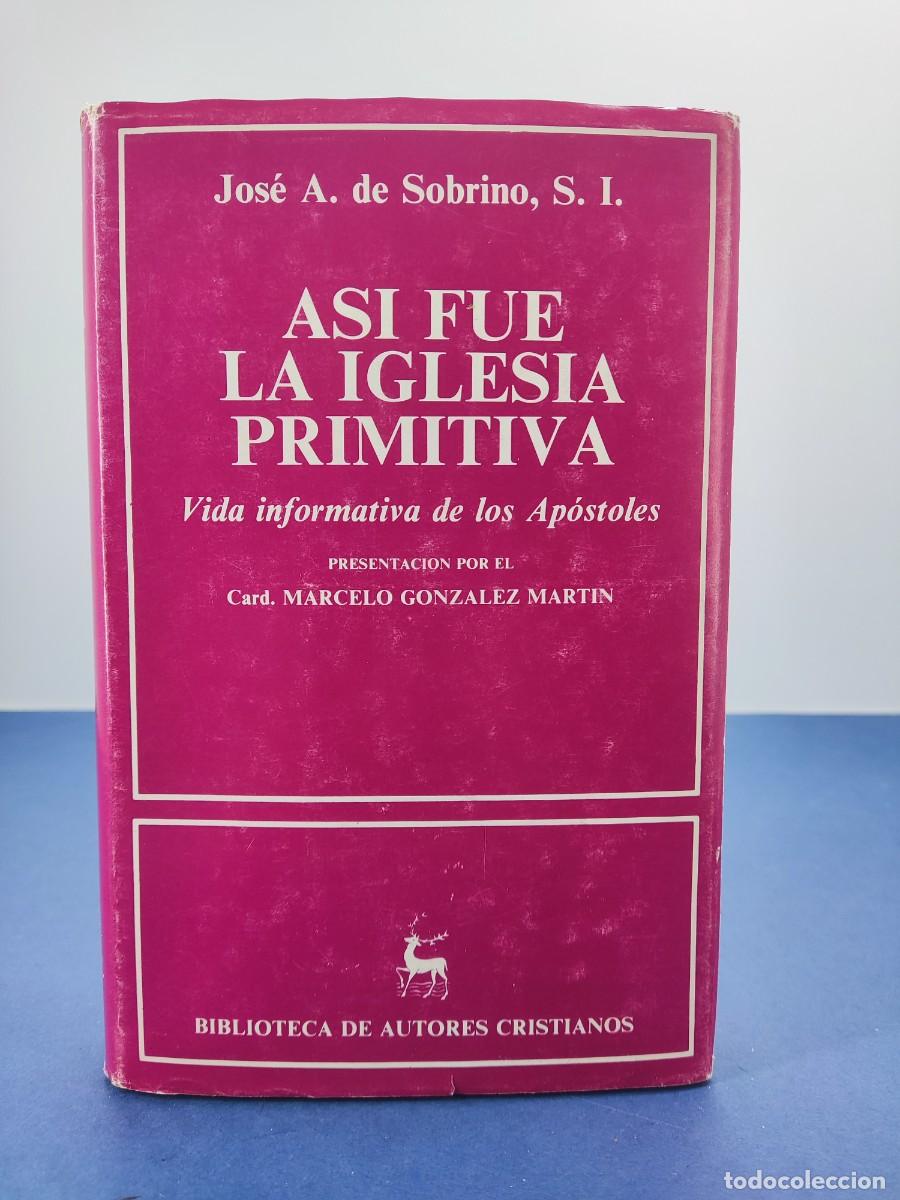 Libros de segunda mano: ASI FUE LA IGLESIA PRIMITIVA / JOS&Eacute; A. DE SOBRINO / 1986 BIBLIOTECA DE AUTORES CRISTIANOS