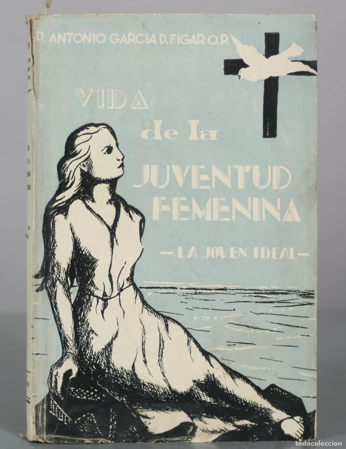 Libros de segunda mano: Vida de la Juventud Femenina - La Joven Ideal - P. Antonio Garcia D. Figar O.P.