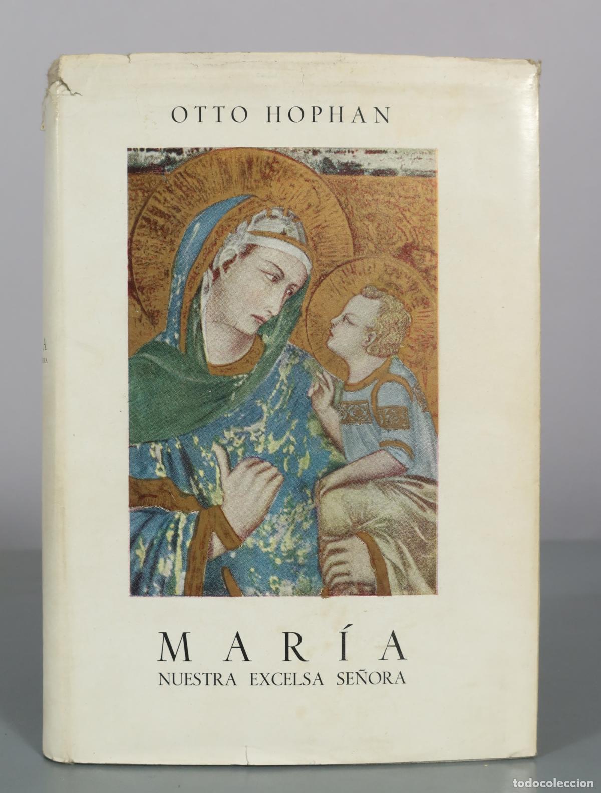 Libros de segunda mano: Maria - Nuestra Excelsa Se&ntilde;ora - Otto Hophan - Paraninfo