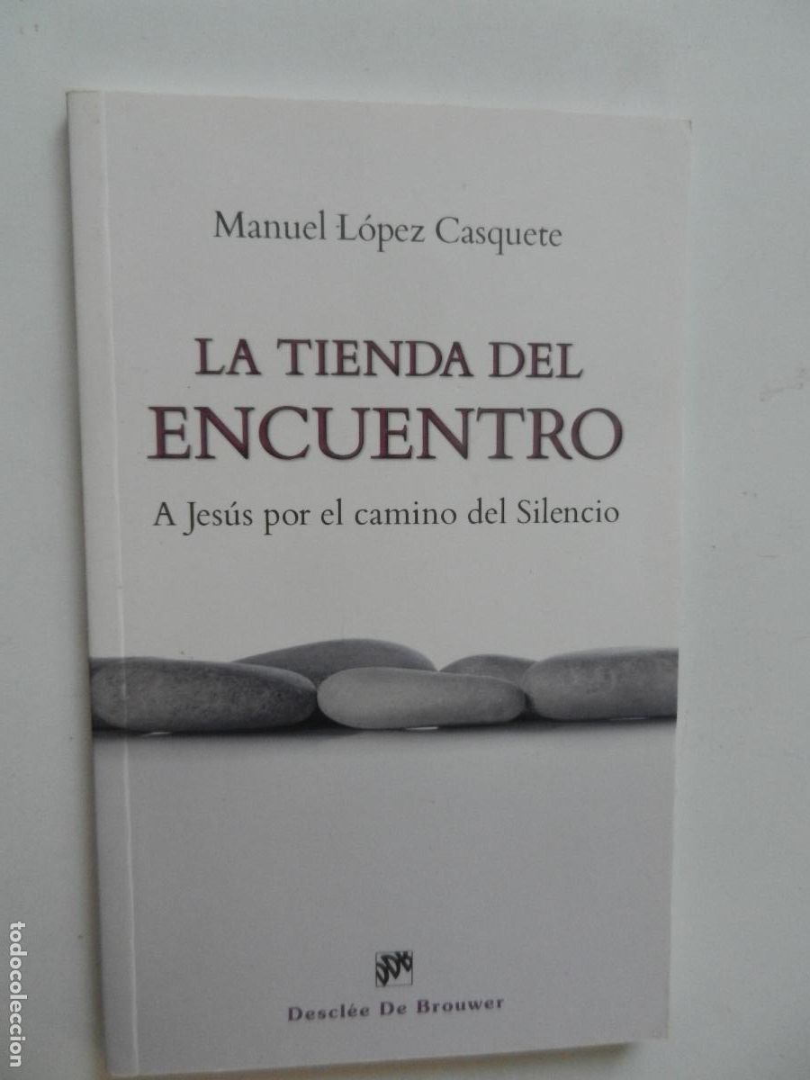 Libros de segunda mano: LA TIENDA DEL ENCUENTRO - A JESUS POR EL CAMINO DEL SILENCIO - MANUEL L&Oacute;PEZ CASQUETE - 2013