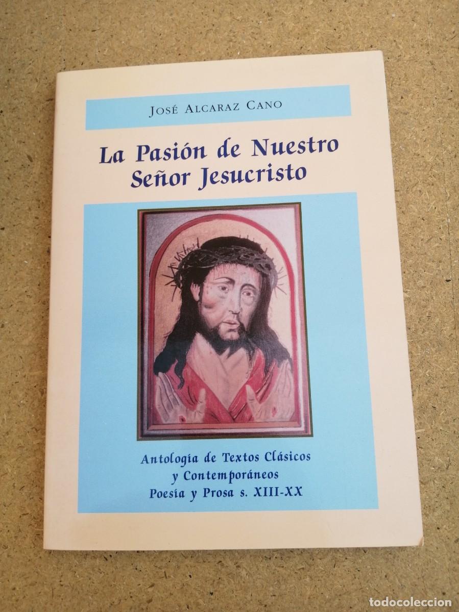 Libros de segunda mano: LA PASION DE NUESTRO SE&Ntilde;OR JESUCRISTO (JOSE ALCARAZ CANO)