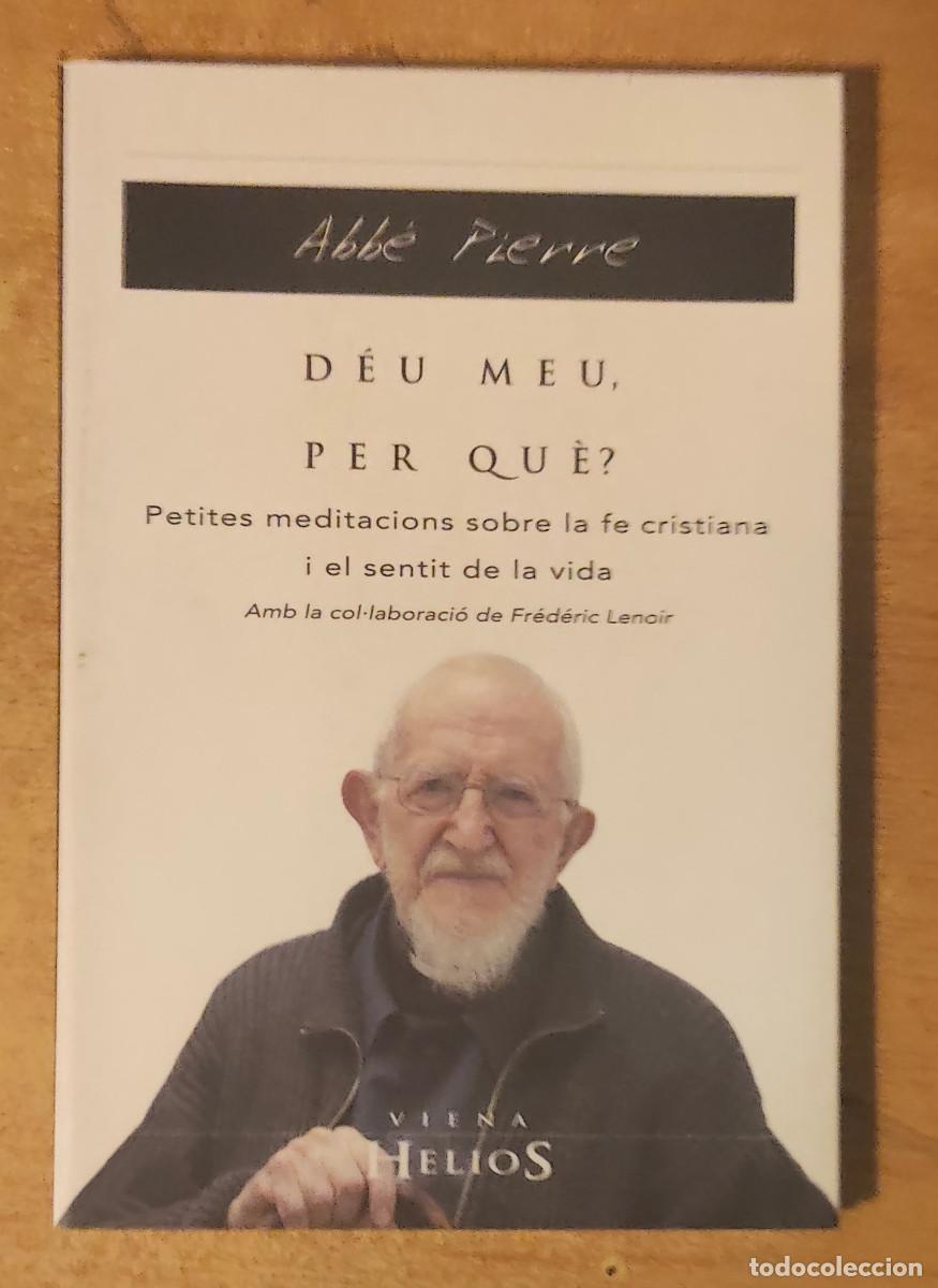 Libros de segunda mano: D&eacute;u meu, per qu&egrave;? Fr&eacute;d&eacute;ric Lenoir; Abb&eacute; Pierre, Francesc Viladot i Presas