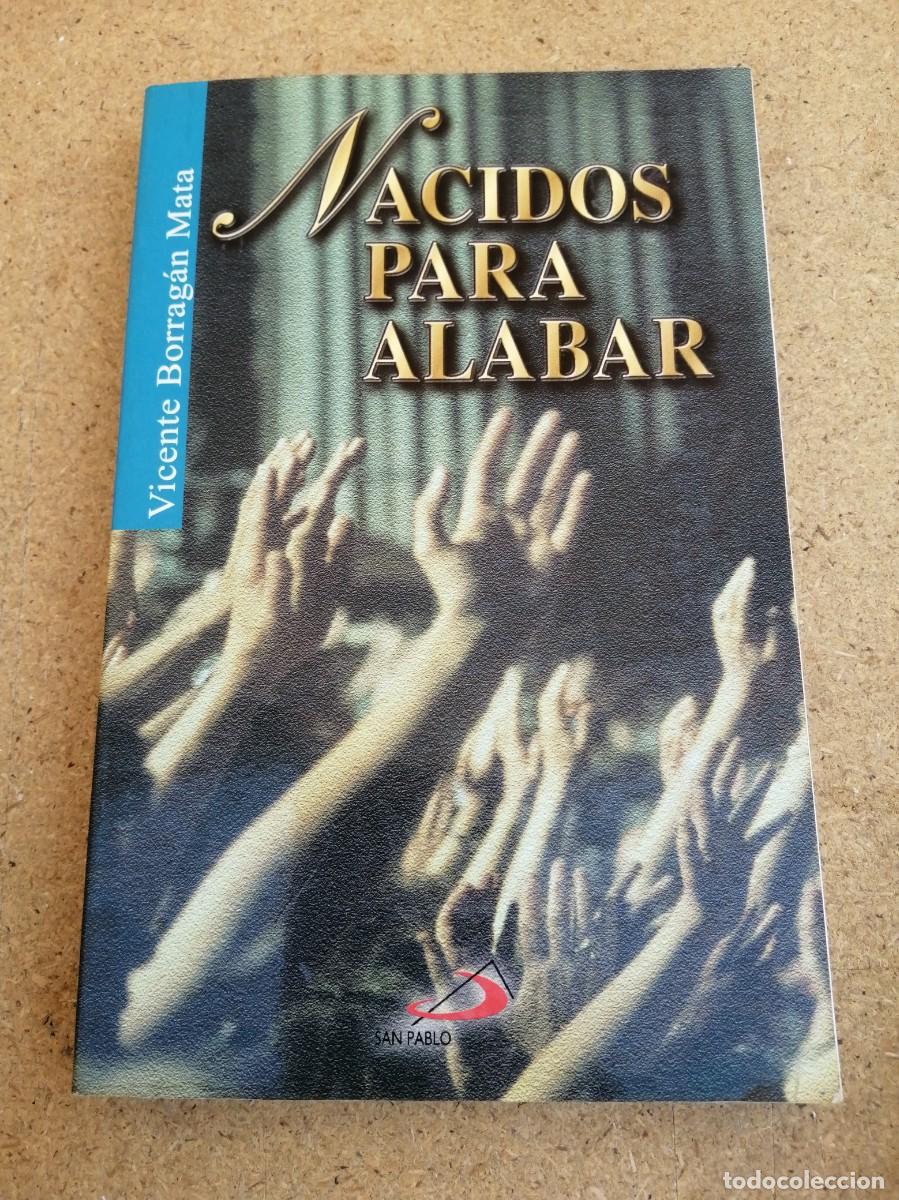 Libros de segunda mano: NACIDOS PARA ALABAR (VICENTE BORRAGAN MATA)