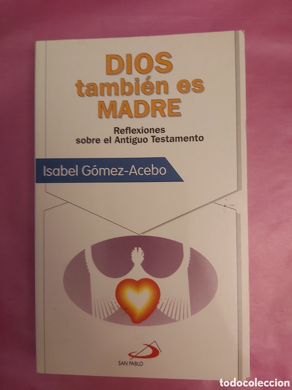 Libros de segunda mano: DIOS TAMBI&Eacute;N ES MADRE REFLEXIONES SOBRE EL ANTIGUO TESTAMENTO ISABEL GOMEZ ACEBO SAN PABLO 1994