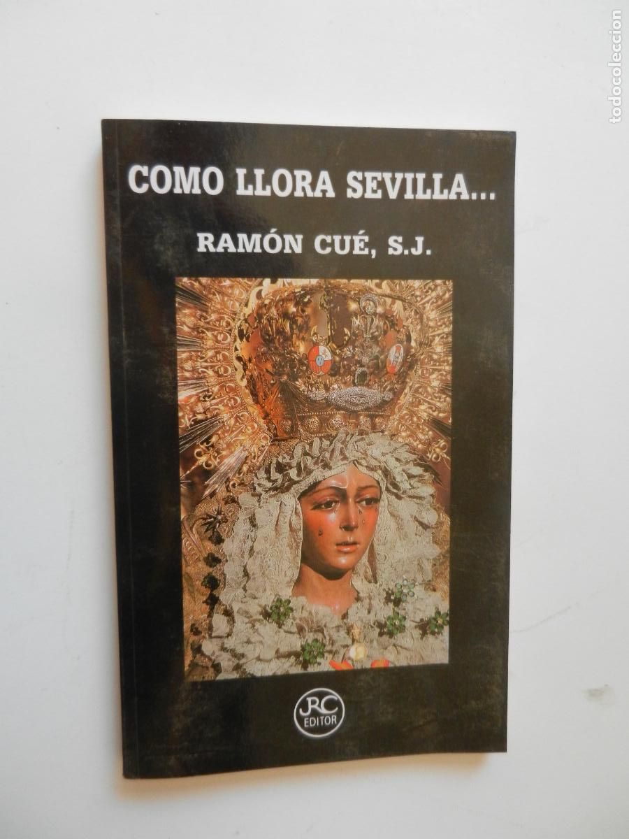 Libros de segunda mano: COMO LLORA SEVILLA ... - RAM&Oacute;N CUE , S.J - RC EDITOR 1990