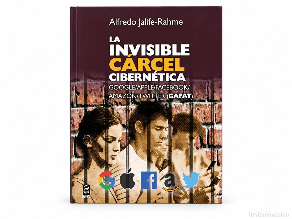 Libros de segunda mano: ALFREDO JALIFE-RAHME &ndash; LA INVISIBLE C&Aacute;RCEL CIBERN&Eacute;TICA &ndash; GRUPO EDITOR ORFILA VALENTINI &ndash; 2019 &ndash; LM