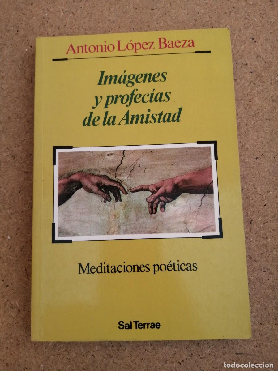 Libros de segunda mano: IMAGENES Y PROFECIAS DE LA AMISTAD (ANTONIO LOPEZ BAEZA)