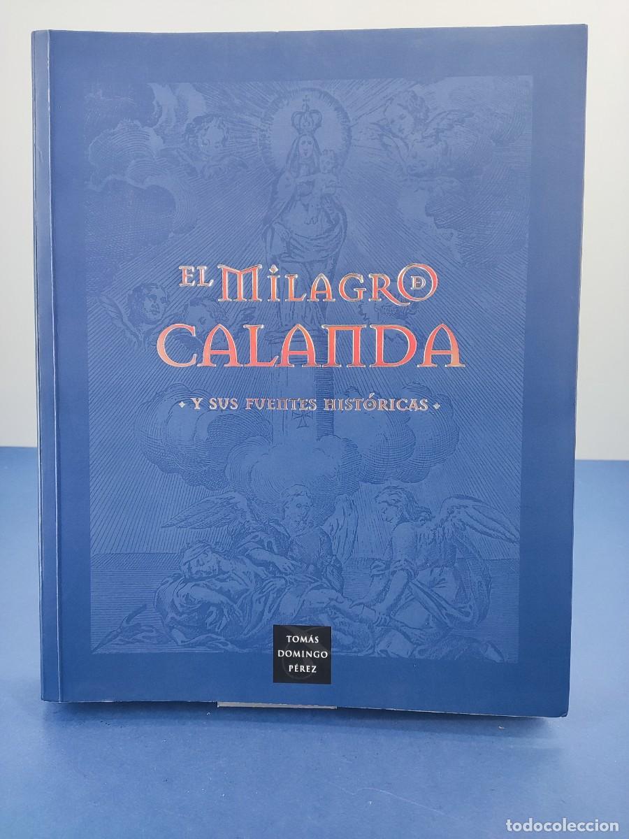 Libros de segunda mano: EL MILAGRO DE CALANDA Y SUS FUENTES HISTORICAS / TOM&Aacute;S DOMINGO PEREZ / 2006. CAJA DE LA INMACULADA