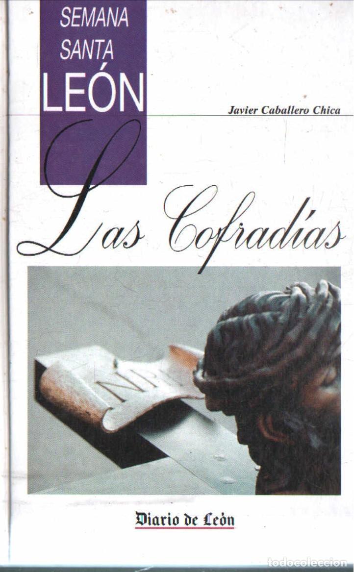 Libros de segunda mano: SEMANA SANTA LEON LAS COFRADIAS. CABALLERO CHICA, JAVIER. A-SESANTA-3829
